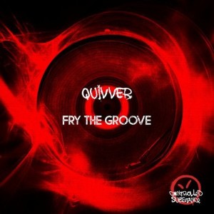 Quivver - Fry the Groove [CSUB006]