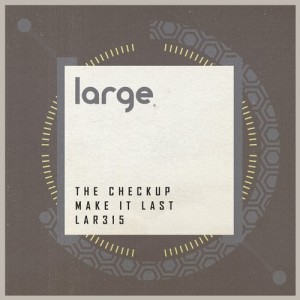 The Checkup - Make It Last EP [LAR315]