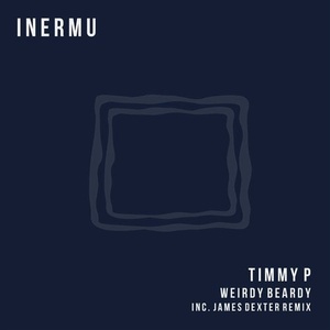 Timmy P - Weirdy Beardy [INERMU019]