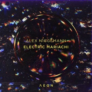 Alex Niggemann - Electric Mariachi [AEON043]