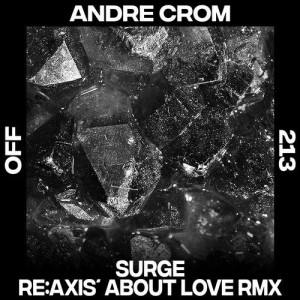 Andre Crom - Surge - Re:Axis' About Love Remix [OFF213]