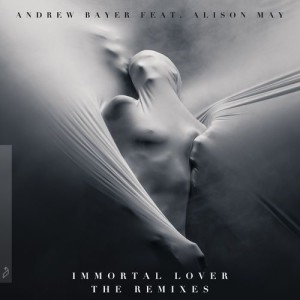 Andrew Bayer & Alison May - Immortal Lover (The Remixes) [ANJ492RD1]