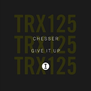 CHESSER - Give It Up [TRX12501Z]