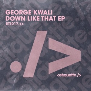 George Kwali - Down Like That EP [ETI01701Z]
