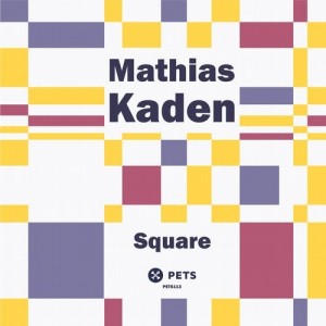 Mathias Kaden - Square [PETS113D]