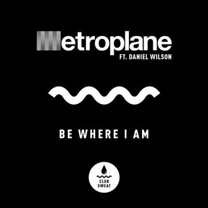 Metroplane - Be Where I Am (feat. Daniel Wilson) [Extended Mix] [CLUBSWE221]