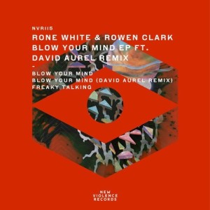 Rone White, Rowen Clark - Blow Your Mind EP [NVR115]