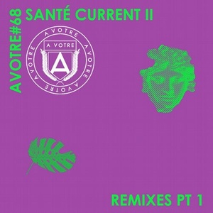 Sante - Current II (Remixes, Pt. 1) [AVOTRE068]