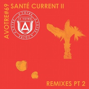 Sante - Current II (Remixes, Pt. 2) [AVOTRE069]