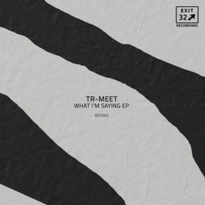 TR-MEET - What I'm Saying [EX065]