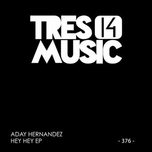Aday Hernández - HEY HEY EP [TRES14376]