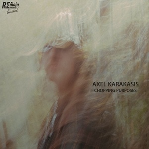 Axel Karakasis - Chopping Purposes [REMAINLTD119]