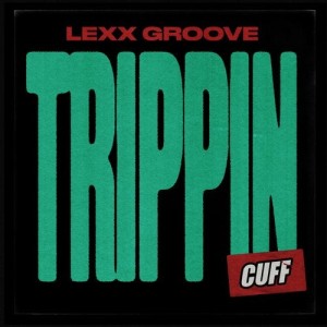 Lexx Groove - Trippin [CUFF107]