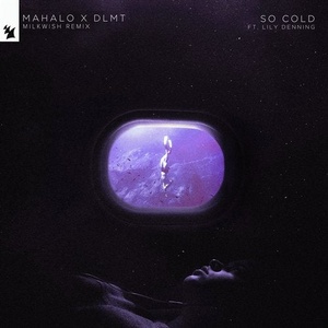 Mahalo, DLMT - So Cold feat. Lily Denning (Milkwish Extended Remix) [ARMAS1554R1]