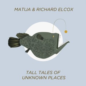 Matija, Richard Elcox - Tall Tales Of Unknown Places [BK011]