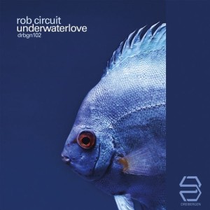 Rob Circuit - Underwaterlove [DRBGN102]