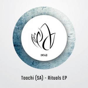 Toochi (SA) - Rituals EP [IM140]