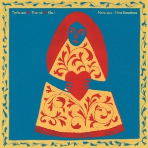 Yorkston/Thorne/Khan - Navarasa : Nine Emotions [WIG439D]