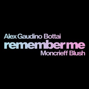 Alex Gaudino, Blush, Bottai, Moncrieff - Remember Me - Extended Mix [UL01274]