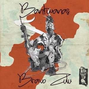 Bantwanas - Bravo Zulu [BK003]
