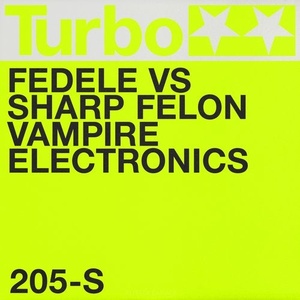 Fedele, Sharp Felon - Vampire Electronics [TURBO205S]