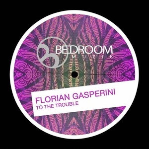 Florian Gasperini - To The Trouble [BRM269]
