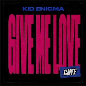 Kid Enigma - Give Me Love [CUFF109]