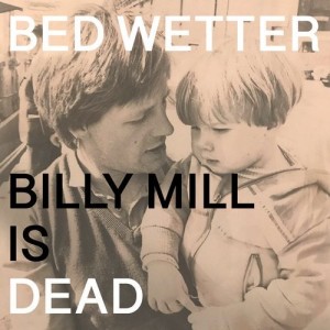 Man Power - presents: Bed Wetter "Billy Mill is Dead" [MLP01]