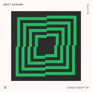 Matt Sassari - Crack Body EP [TRUE12128]