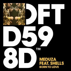 Meduza Music feat. SHELLS - Born To Love - Extended Mix [DFTD598D2]