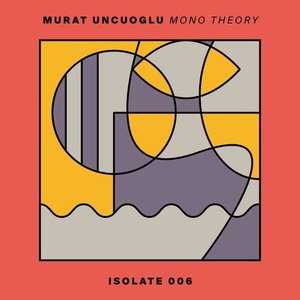 Murat Uncuoglu - Mono Theory [ISO006]