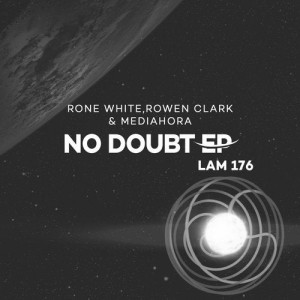 Rone White, Rowen Clark, Mediahora - No Doubt EP [LAM176]