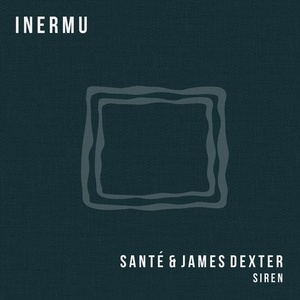 Sante, James Dexter - Siren [INERMU021]