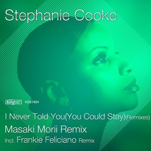 Stephanie Cooke - I Never Told You (You Could Stay) (Remixes) [KSS1804]