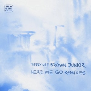 Terry Lee Brown Junior - Here We Go - Remixes [PLAC1005]