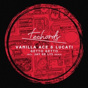 Vanilla Ace, Lucati - Getto Getto [TECH001]