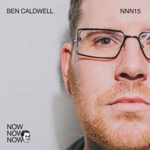 Ben Caldwell - Me Me Me Present: Now Now Now 15 - Ben Caldwell [NNN15]