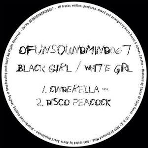 Black Girl / White Girl - Cinderella 99 EP [OFUNSOUNDMIND067]