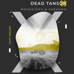 Dead Tanson - Mogadishu & Varanasi [OXL123]