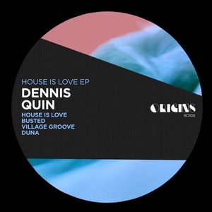 Dennis Quin - House Is Love - EP [ORIGINS23]