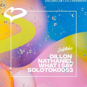 Dillon Nathaniel - What I Say [SOLOTOKO053]