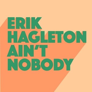 Erik Hagleton - Ain't Nobody [GU471]
