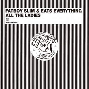 Fatboy Slim, Eats Everything - All the Ladies [ECB437]