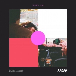 GHEIST, BAYKER - HOWL EP [RADAU05]