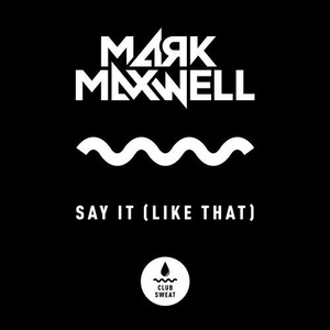 Mark Maxwell - Say It (Like That) [Extended Mix] [CLUBSWE253]