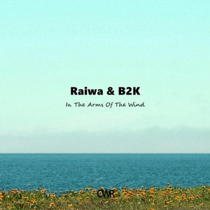 Raiwa, B2K - In The Arms Of The Wind [CWV299]