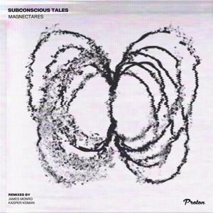 Subconscious Tales - Magnectares (James Monro, Kasper Koman Remixes) [PROTON0456]