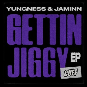 Yungness & Jaminn - Gettin Jiggy EP [CUFF110]