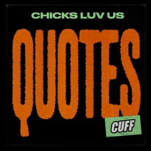 Chicks Luv Us - Quotes [CUFF116]