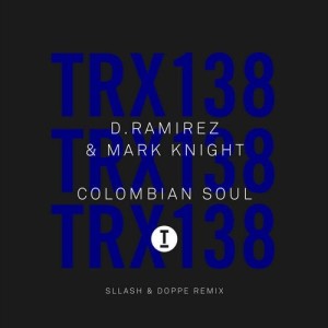 D.Ramirez, Mark Knight - Colombian Soul (Sllash & Doppe Remix) [TRX13801Z]